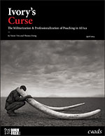 Ivory’s curse: the militarization & professionalization of poaching in Africa