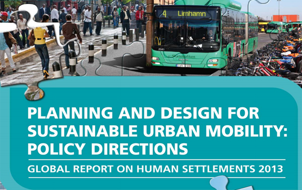 Planning and design for sustainable urban mobility: global report on human settlements 2013 - policy direction 